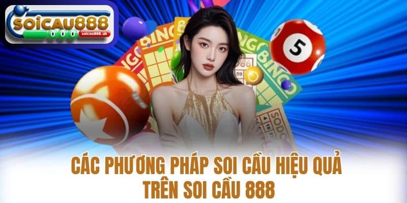 Các Phương Pháp Soi Cầu Hiệu Quả Trên Soi Cầu 888