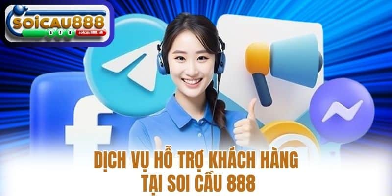 Dịch Vụ Hỗ Trợ Khách Hàng Tại Soi Cầu 888